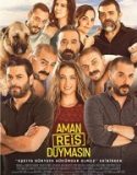 Aman Reis Duymasın